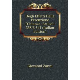 Книга Degli Effetti Della Perenzione D'istanza: Articoli 338 E 341 (Italian Edition)
Книга Degli Effetti Della Perenzione D'istanza: Articoli 338 E 341 (Italian Edition)