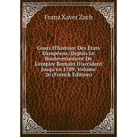 Книга Cours D'histoire Des États Européens: Depuis Le Bouleversement De L'empire Romain D'occident Jusqu'en 1789
Книга Cours D'histoire Des États Européens: Depuis Le Bouleversement De L'empire Romain D'occident Jusqu'en 1789