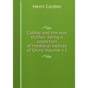 Книга Cathay and the way thither: being a collection of medieval notices of China Volume v.3
Книга Cathay and the way thither: being a collection of medieval notices of China Volume v.3