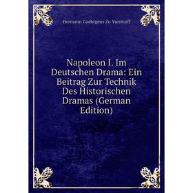 Книга Napoleon I Im Deutschen Drama: Ein Beitrag Zur Technik Des Historischen Dramas
Книга Napoleon I Im Deutschen Drama: Ein Beitrag Zur Technik Des Historischen Dramas