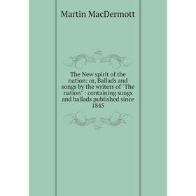 Книга The New spirit of the nation: or, Ballads and songs by the writers of The nation: containing songs and ballads published since 1845
Книга The New spirit of the nation: or, Ballads and songs by the writers of The nation: containing songs and ballads published since 1845