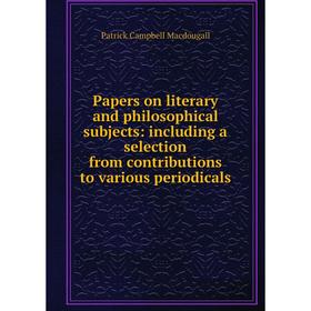 Книга Papers on literary and philosophical subjects: Including a selection from contributions to various periodicals
Книга Papers on literary and philosophical subjects: Including a selection from contributions to various periodicals