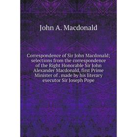Книга Correspondence of Sir John Macdonald; selections from the correspondence of the Right Honorable Sir John Alexander Macdonald, first Prime Minist
Книга Correspondence of Sir John Macdonald; selections from the correspondence of the Right Honorable Sir John Alexander Macdonald, first Prime Minist
