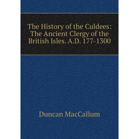Книга The History of the Culdees: The Ancient Clergy of the British Isles. A.D. 177-1300
Книга The History of the Culdees: The Ancient Clergy of the British Isles. A.D. 177-1300