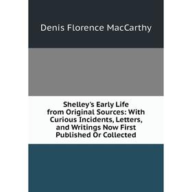 Книга Shelley's Early Life from Original Sources: With Curious Incidents, Letters, and Writings Now First Published Or Collected
Книга Shelley's Early Life from Original Sources: With Curious Incidents, Letters, and Writings Now First Published Or Collected