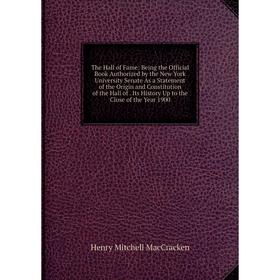Книга The Hall of Fame: Being the Official Book Authorized by the New York University Senate As a Statement of the Origin and Constitution of the Hall
Книга The Hall of Fame: Being the Official Book Authorized by the New York University Senate As a Statement of the Origin and Constitution of the Hall