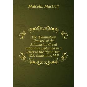 Книга The Damnatory Clauses of the Athanasian Creed rationally explained in a letter to the Right Hon. W.E. Gladstone
Книга The Damnatory Clauses of the Athanasian Creed rationally explained in a letter to the Right Hon. W.E. Gladstone