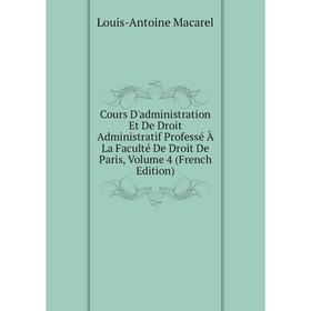 Книга Cours D'administration Et De Droit Administratif Professé À La Faculté De Droit De Paris
Книга Cours D'administration Et De Droit Administratif Professé À La Faculté De Droit De Paris
