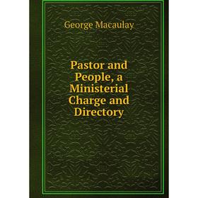 Книга Pastor and People, a Ministerial Charge and Directory 
Книга Pastor and People, a Ministerial Charge and Directory