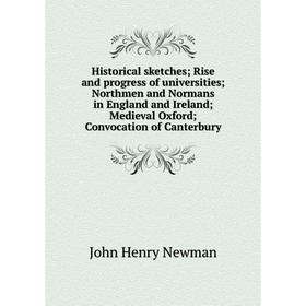 Книга Historical sketches; Rise and progress of universities; Northmen and Normans in England and Ireland; Medieval Oxford; Convocation of Canterbury
Книга Historical sketches; Rise and progress of universities; Northmen and Normans in England and Ireland; Medieval Oxford; Convocation of Canterbury