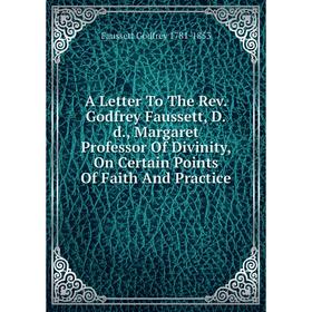 Книга A Letter To The Rev. Godfrey Faussett, D.d., Margaret Professor Of Divinity, On Certain Points Of Faith And Practice
Книга A Letter To The Rev. Godfrey Faussett, D.d., Margaret Professor Of Divinity, On Certain Points Of Faith And Practice
