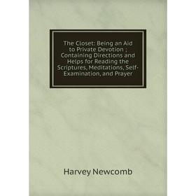 Книга The Closet: Being an Aid to Private Devotion; Containing Directions and Helps for Reading the Scriptures, Meditations, Self-Examination, and Pra
Книга The Closet: Being an Aid to Private Devotion; Containing Directions and Helps for Reading the Scriptures, Meditations, Self-Examination, and Pra