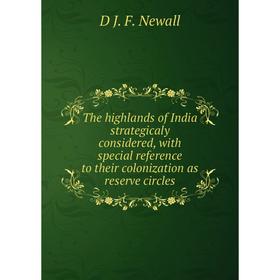 Книга The highlands of India strategicaly considered, with special reference to their colonization as reserve circles
Книга The highlands of India strategicaly considered, with special reference to their colonization as reserve circles