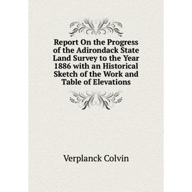 Книга Report On the Progress of the Adirondack State Land Survey to the Year 1886 with an Historical Sketch of the Work and Table of Elevations
Книга Report On the Progress of the Adirondack State Land Survey to the Year 1886 with an Historical Sketch of the Work and Table of Elevations