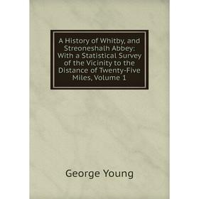 Книга A History of Whitby, and Streoneshalh Abbey: With a Statistical Survey of the Vicinity to the Distance of Twenty-Five Miles
Книга A History of Whitby, and Streoneshalh Abbey: With a Statistical Survey of the Vicinity to the Distance of Twenty-Five Miles