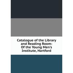 Книга Catalogue of the Library and Reading Room: Of the Young Men's Institute, Hartford
Книга Catalogue of the Library and Reading Room: Of the Young Men's Institute, Hartford