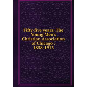 Книга Fifty-five years: The Young Men's Christian Association of Chicago: 1858-1913
Книга Fifty-five years: The Young Men's Christian Association of Chicago: 1858-1913