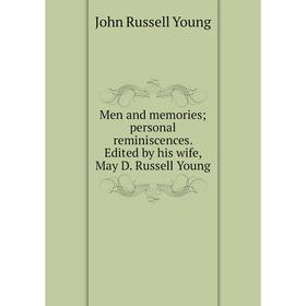 Книга Men and memories; personal reminiscences Edited by his wife, May D Russell Young
Книга Men and memories; personal reminiscences Edited by his wife, May D Russell Young