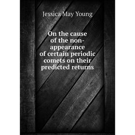 Книга On the cause of the non-appearance of certain periodic comets on their predicted returns
Книга On the cause of the non-appearance of certain periodic comets on their predicted returns