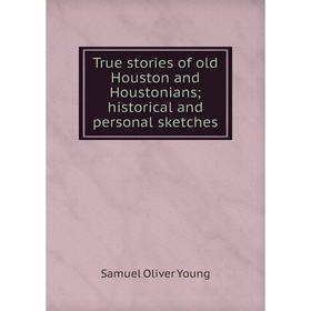 Книга True stories of old Houston and Houstonians; historical and personal sketches
Книга True stories of old Houston and Houstonians; historical and personal sketches