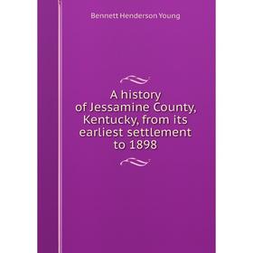 Книга A history of Jessamine County, Kentucky, from its earliest settlement to 1898
Книга A history of Jessamine County, Kentucky, from its earliest settlement to 1898