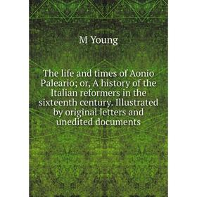 Книга The life and times of Aonio Paleario; or, A history of the Italian reformers in the sixteenth century. Illustrated by original letters and unedi
Книга The life and times of Aonio Paleario; or, A history of the Italian reformers in the sixteenth century. Illustrated by original letters and unedi