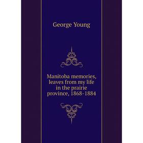 Книга Manitoba memories, leaves from my life in the prairie province, 1868-1884
Книга Manitoba memories, leaves from my life in the prairie province, 1868-1884