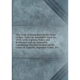 Книга The Code of Procedure of the State of New York: As Amended April 16, 1852, with Copious Notes and Referenes and an Appendix Containing the Recen
Книга The Code of Procedure of the State of New York: As Amended April 16, 1852, with Copious Notes and Referenes and an Appendix Containing the Recen
