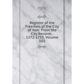 Книга Register of the Freemen of the City of York: From the City Records. 1272-1759, Volume 102
Книга Register of the Freemen of the City of York: From the City Records. 1272-1759, Volume 102
