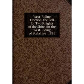 Книга West-Riding Election. the Poll for Two Knights of the Shire, for the West-Riding of Yorkshire. 1841
Книга West-Riding Election. the Poll for Two Knights of the Shire, for the West-Riding of Yorkshire. 1841