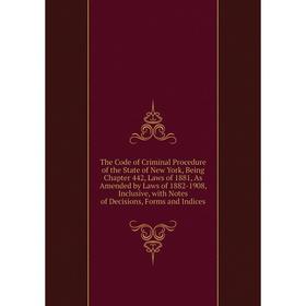 Книга The Code of Criminal Procedure of the State of New York, Being Chapter 442, Laws of 1881, As Amended by Laws of 1882-1908, Inclusive, with Notes
Книга The Code of Criminal Procedure of the State of New York, Being Chapter 442, Laws of 1881, As Amended by Laws of 1882-1908, Inclusive, with Notes