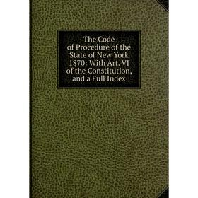 Книга The Code of Procedure of the State of New York 1870: With Art. VI of the Constitution, and a Full Index
Книга The Code of Procedure of the State of New York 1870: With Art. VI of the Constitution, and a Full Index