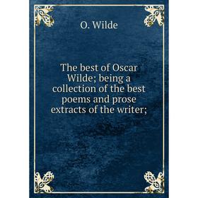 Книга The best of Oscar Wilde being a collection of the best poems and prose extracts of the writer
Книга The best of Oscar Wilde being a collection of the best poems and prose extracts of the writer