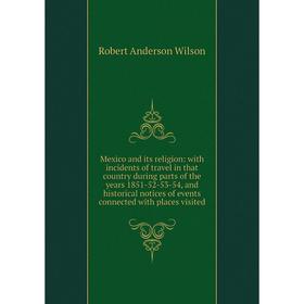 Книга Mexico and its religion: with incidents of travel in that country during Parts of the years 1851-52-53-54, and historical notices of events conn
Книга Mexico and its religion: with incidents of travel in that country during Parts of the years 1851-52-53-54, and historical notices of events conn