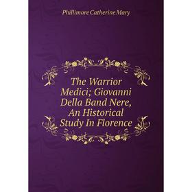 Книга The Warrior Medici; Giovanni Della Band Nere, An Historical Study In Florence
Книга The Warrior Medici; Giovanni Della Band Nere, An Historical Study In Florence