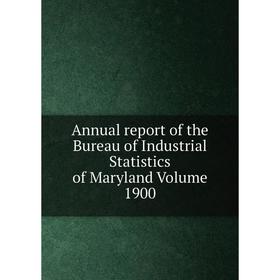 Книга Annual report of the Bureau of Industrial Statistics of Maryland Volume 1900
Книга Annual report of the Bureau of Industrial Statistics of Maryland Volume 1900