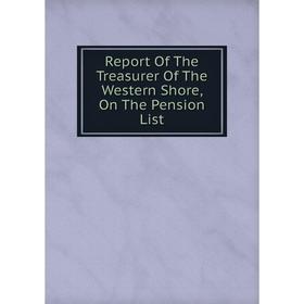 Книга Report Of The Treasurer Of The Western Shore, On The Pension List
Книга Report Of The Treasurer Of The Western Shore, On The Pension List