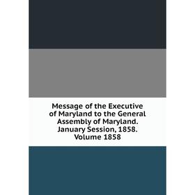 Книга Message of the Executive of Maryland to the General Assembly of Maryland January Session, 1858 Volume 1858
Книга Message of the Executive of Maryland to the General Assembly of Maryland January Session, 1858 Volume 1858