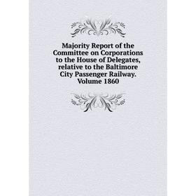 Книга Majority Report of the Committee on Corporations to the House of Delegates, relative to the Baltimore City Passenger Railway Volume 1860
Книга Majority Report of the Committee on Corporations to the House of Delegates, relative to the Baltimore City Passenger Railway Volume 1860