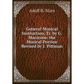 Книга General Musical Instruction, Tr. by G. Macirone. the Musical Portion Revised by J. Pittman
Книга General Musical Instruction, Tr. by G. Macirone. the Musical Portion Revised by J. Pittman