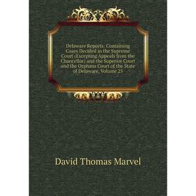 Книга Delaware Reports: Containing Cases Decided in the Supreme Court (Excepting Appeals from the Chancellor) and the Superior Court and the Orphans C
Книга Delaware Reports: Containing Cases Decided in the Supreme Court (Excepting Appeals from the Chancellor) and the Superior Court and the Orphans C