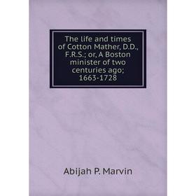 Книга The life and times of Cotton Mather, D.D., F.R.S.; or, A Boston minister of two centuries ago; 1663-1728
Книга The life and times of Cotton Mather, D.D., F.R.S.; or, A Boston minister of two centuries ago; 1663-1728