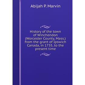 Книга History of the town of Winchendon (Worcester County, Mass.) from the grant of Ipswich Canada, in 1735, to the present time
Книга History of the town of Winchendon (Worcester County, Mass.) from the grant of Ipswich Canada, in 1735, to the present time