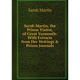Книга Sarah Martin, the Prison Visitor, of Great Yarmouth: With Extracts from Her Writings & Prison Journals
Книга Sarah Martin, the Prison Visitor, of Great Yarmouth: With Extracts from Her Writings & Prison Journals
