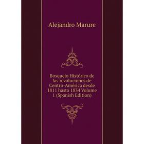 Книга Bosquejo Histórico de las revoluciones de Centro-América desde 1811 hasta 1834 Volume 1 (Spanish Edition)
Книга Bosquejo Histórico de las revoluciones de Centro-América desde 1811 hasta 1834 Volume 1 (Spanish Edition)