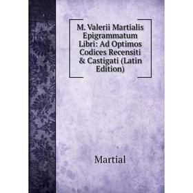Книга M Valerii Martialis Epigrammatum Libri: Ad Optimos Codices Recensiti & Castigati
Книга M Valerii Martialis Epigrammatum Libri: Ad Optimos Codices Recensiti & Castigati