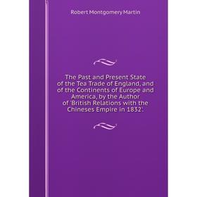 Книга The Past and Present State of the Tea Trade of England, and of the Continents of Europe and America, by the Author of 'British Relations with th
Книга The Past and Present State of the Tea Trade of England, and of the Continents of Europe and America, by the Author of 'British Relations with th