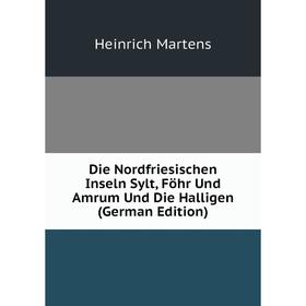 Книга Die Nordfriesischen Inseln Sylt, Föhr Und Amrum Und Die Halligen (German Edition)
Книга Die Nordfriesischen Inseln Sylt, Föhr Und Amrum Und Die Halligen (German Edition)