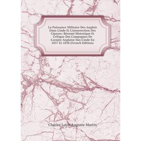 Книга La Puissance Militaire Des Anglais Dans L'inde Et L'insurrection Des Cipayes: Résumé Historique Et Critique Des Campagnes De L'armée Anglaise Da
Книга La Puissance Militaire Des Anglais Dans L'inde Et L'insurrection Des Cipayes: Résumé Historique Et Critique Des Campagnes De L'armée Anglaise Da