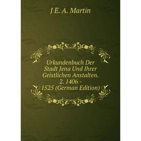 Книга Urkundenbuch Der Stadt Jena Und Ihrer Geistlichen Anstalten. 2. 1406 - 1525 (German Edition)
Книга Urkundenbuch Der Stadt Jena Und Ihrer Geistlichen Anstalten. 2. 1406 - 1525 (German Edition)